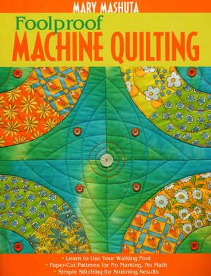 Mary Mashuta - Foolproof Machine Quilting: Learn to Use Your Walking Foot  Paper-Cut Patterns for No Marking, No Math  Simple Stitching for Stunning Results - 9781571205094 - V9781571205094