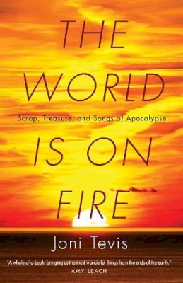 Joni Tevis - The World Is on Fire: Scrap, Treasure, and Songs of Apocalypse - 9781571313478 - V9781571313478