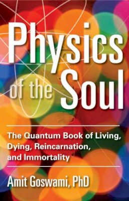 Amit Goswami - Physics of the Soul - 9781571747075 - V9781571747075