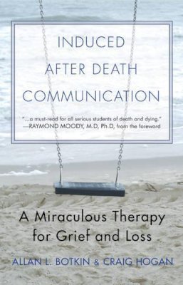 Allan L. Botkin - Induced After Death Communication: A Miraculous Therapy for Grief and Loss - 9781571747129 - V9781571747129