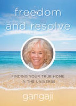 Gangaji - Freedom and Resolve: Finding Your True Home in the Universe - 9781571747211 - V9781571747211