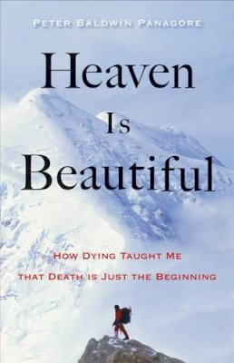 Peter Baldwin Panagore - Heaven Is Beautiful: How Dying Taught Me That Death Is Just the Beginning - 9781571747341 - V9781571747341