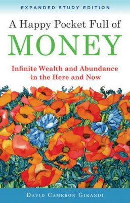 David Cameron Gikandi - A Happy Pocket Full of Money, Expanded Study Edition: Infinite Wealth and Abundance in the Here and Now - 9781571747365 - V9781571747365
