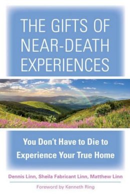Dennis Linn - The Gifts of Near-Death Experiences: You Don't Have to Die to Experience Your True Home - 9781571747433 - V9781571747433