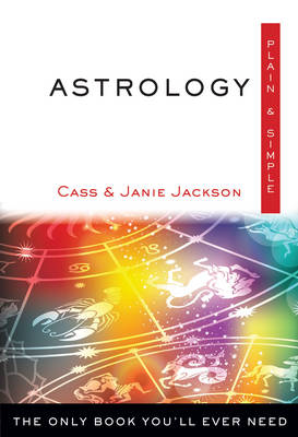 Jackson, Cass, Jackson, Janie - Astrology, Plain & Simple: The Only Book You'll Ever Need - 9781571747471 - V9781571747471