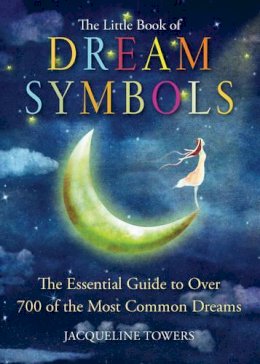 Jacqueline Towers - The Little Book of Dream Symbols: The Essential Guide to Over 700 of the Most Common Dreams - 9781571747587 - V9781571747587