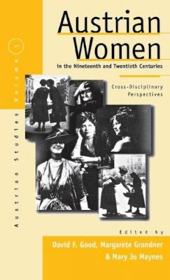 David F. Good (Ed.) - Austrian Women in the Nineteenth and Twentieth Centuries: Cross-disciplinary Perspectives (1) (Austrian and Habsburg Studies, 1) - 9781571810656 - KCW0016004