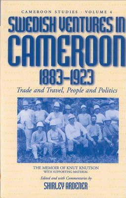 Knutson, Knut, Ardener, Shirley - Swedish Ventures in Cameroon, 1883-1923 - 9781571813114 - V9781571813114