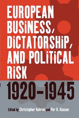 Christopher Kobrak (Ed.) - European Business, Dictatorship, and Political Risk, 1920-1945 - 9781571816290 - V9781571816290