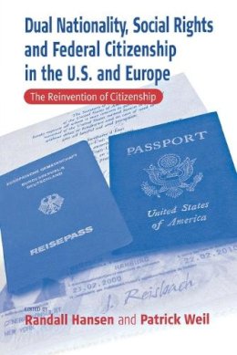 Randall Hansen (Ed.) - Dual Nationality, Social Rights and Federal Citizenship in the U.S. and Europe: The Reinvention of Citizenship (Culture & Society in Germany) - 9781571818058 - V9781571818058