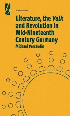Michael Perraudin - Literature, the 'Volk' and the Revolution in Mid-19th Century Germany - 9781571819895 - V9781571819895