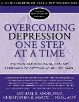 Michael E. Addis - Overcoming Depression One Step at a Time: The New Behavioral Activation Approach to Getting Your Life Back - 9781572243675 - V9781572243675