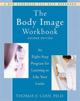 Thomas Cash - The Body Image Workbook: An Eight-Step Program for Learning to Like Your Looks - 9781572245464 - V9781572245464