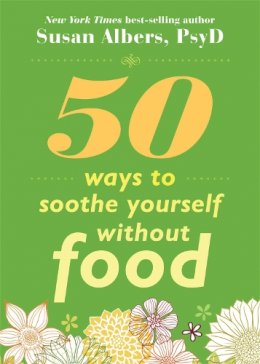 Susan Albers - 50 Ways to Soothe Yourself Without Food - 9781572246768 - V9781572246768