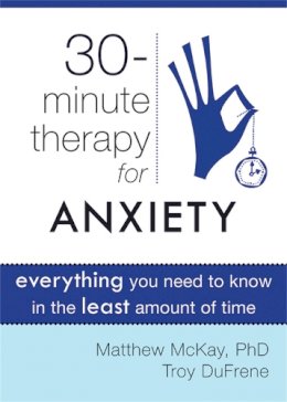 Matthew Mckay - Thirty-Minute Therapy for Anxiety - 9781572249813 - V9781572249813