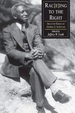 George S. Schuyler - Rac(e)Ing To The Right: Selected Essays George S. Schuyler - 9781572338180 - V9781572338180 George S. Schuyler - Rac(e)Ing To The Right: Selected Essays George S. Schuyler - 9781572338180 - V9781572338180