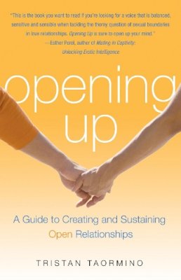 Tristan Taromino (Ed.) - Opening Up: Creating and Sustaining Open Relationships - 9781573442954 - V9781573442954