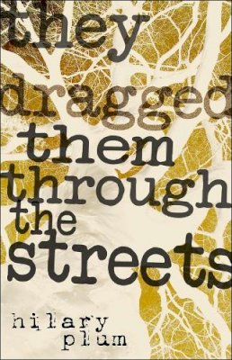 Hilary Plum - They Dragged Them Through the Streets - 9781573661720 - V9781573661720
