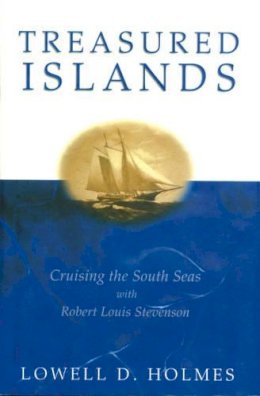 Lowell D. Holmes - Treasured Islands: Cruising the South Seas With Robert Louis Stevenson - 9781574091304 - V9781574091304