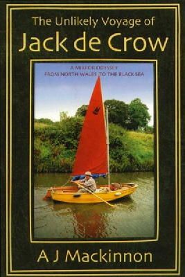 A. J. Mackinnon - The Unlikely Voyage of Jack De Crow: A Mirror Odyssey from North Wales to the Black Sea - 9781574091526 - V9781574091526 A. J. Mackinnon - The Unlikely Voyage of Jack De Crow: A Mirror Odyssey from North Wales to the Black Sea - 9781574091526 - V9781574091526