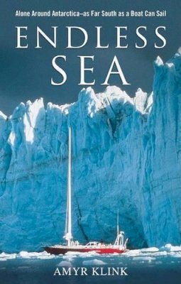 Amyr Klink - Endless Sea: Alone around Antarctica--As Far South as a Boat Can Sail - 9781574092592 - V9781574092592