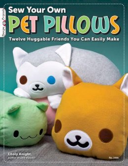 Choly Knight - Sew Your Own Pet Pillows: Twelve Huggable Friends You Can Easily Make - 9781574213430 - V9781574213430