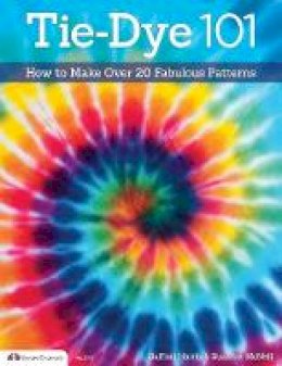 Mcneill, Suzanne, Harris, Sulfiati - Tie-Dye 101: How to Make Over 20 Fabulous Patterns (Design Originals) - 9781574213898 - V9781574213898