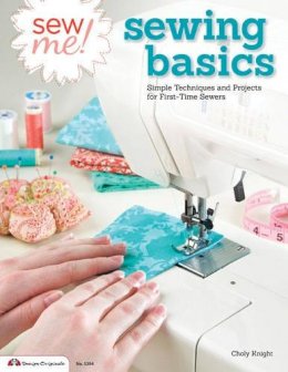 Choly Knight - Sew Me! Sewing Basics: Simple Techniques and Projects for First-Time Sewers - 9781574214239 - V9781574214239