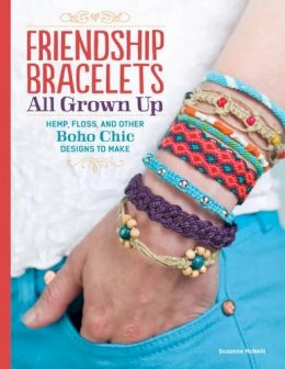 Suzanne Mcneill - Friendship Bracelets: All Grown Up Hemp, Floss, and Other Boho Chic Designs to Make - 9781574218664 - V9781574218664