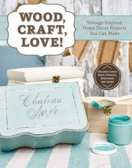 Colleen Dorsey - Wood, Craft, Love: Vintage-Inspired Home Decor Projects You Can Make - 9781574219197 - V9781574219197