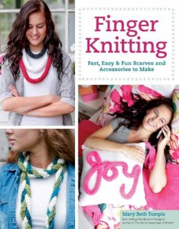 Mary Beth Temple - Finger Knitting: Fast, Easy & Fun Scarves and Accessories to Make - 9781574219463 - V9781574219463