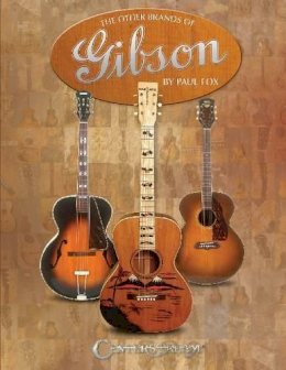 Paul Fox - The Other Brands of Gibson: A Complete Guide - 9781574242713 - V9781574242713