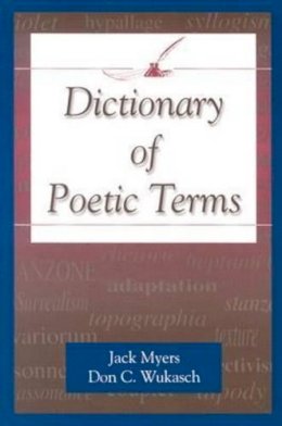 Jack Myers (Director, Creative Writing Program, Southern Methodist University, Usa) - Dictionary of Poetic Terms - 9781574411669 - V9781574411669