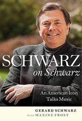 Gerard Schwarz - Behind the Baton: An American Icon Talks Music - 9781574674767 - V9781574674767