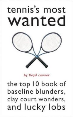 Floyd Conner - Tennis's Most WantedTM: The Top 10 Book of Baseline Blunders, Clay Court Wonders, and Lucky Lobs - 9781574883633 - V9781574883633
