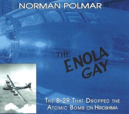 James C. Fahey - The Enola Gay: The B-29 That Dropped the Atomic Bomb on Hiroshima - 9781574888362 - V9781574888362