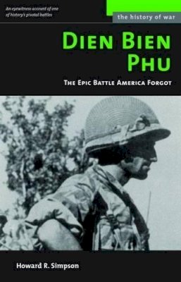 Howard R. Simpson - Dien Bien Phu: The Epic Battle America Forgot (History of War) - 9781574888409 - V9781574888409