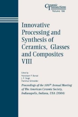 Bansal - Innovative Processing and Synthesis of Ceramics, Glasses and Composites VIII - 9781574981872 - V9781574981872
