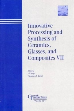 Singh - Innovative Processing and Synthesis of Ceramics, Glasses, and Composites VII - 9781574982084 - V9781574982084