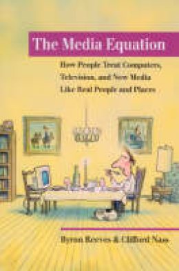 Byron Reeves - The Media Equation: How People Treat Computers, Television, and New Media Like Real People and Places (Center for the Study of Language and Information Publication Lecture Notes) - 9781575860534 - V9781575860534