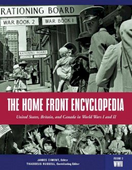 James Ciment - The Home Front Encyclopedia. United States, Britain, and Canada in World Wars I and II.  - 9781576078495 - V9781576078495