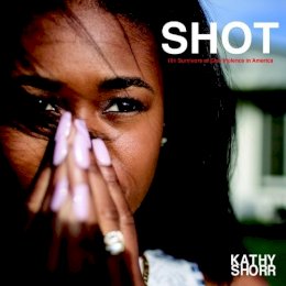 Kathy Shorr - SHOT: 101 Survivors of Gun Violence in America - 9781576878330 - V9781576878330