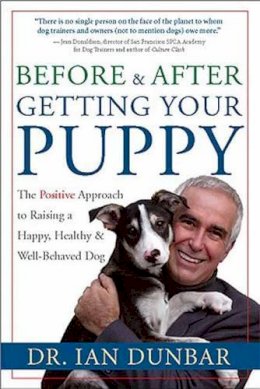 Ian Dunbar - Before and After Getting Your Puppy: The Positive Approach to Raising a Happy, Healthy, and Well-Behaved Dog - 9781577314554 - V9781577314554