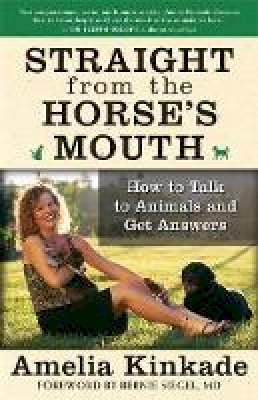 Amelia Kinkade - Straight from the Horse's Mouth: How to Talk to Animals and Get Answers - 9781577315063 - V9781577315063