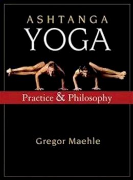Gregor Maehle - Ashtanga Yoga: Practice and Philosophy - 9781577316060 - V9781577316060