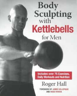Roger Hall - Body Sculpting with Kettlebells for Men - 9781578264780 - V9781578264780