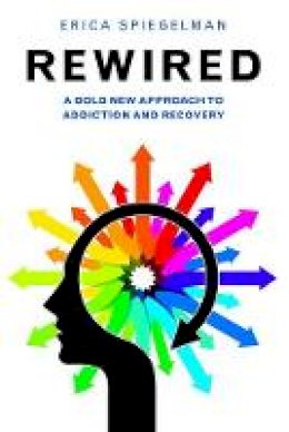 Erica Spiegelman - Rewired: A Bold New Approach To Addiction and Recovery - 9781578265657 - V9781578265657
