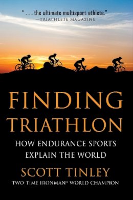 Scott Tinley - Finding Triathlon: How Endurance Sports Explain the World - 9781578265848 - V9781578265848