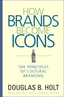 D. B. Holt - How Brands Become Icons - 9781578517749 - V9781578517749