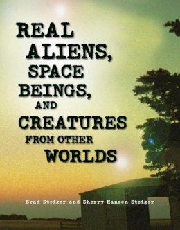 Brad Steiger - Real Aliens, Space Beings, and Creatures from Other Worlds - 9781578593330 - V9781578593330